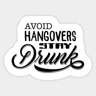 Avoid hangovers, stay Drunk Sticker